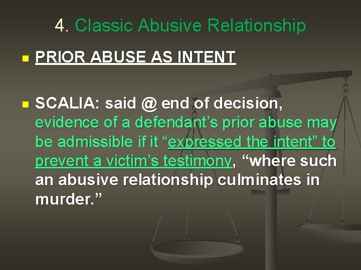 4. Classic Abusive Relationship PRIOR ABUSE AS INTENT n SCALIA: said @ end of