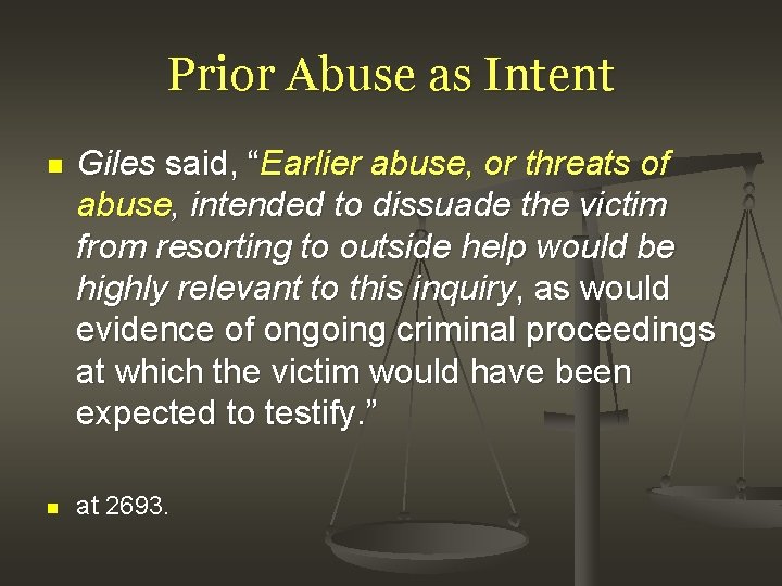 Prior Abuse as Intent n n Giles said, “Earlier abuse, or threats of abuse,