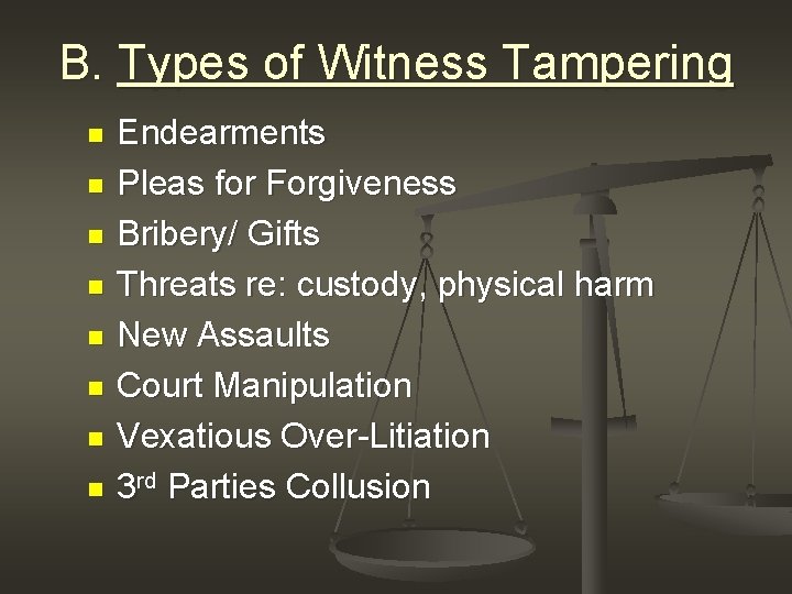 B. Types of Witness Tampering n n n n Endearments Pleas for Forgiveness Bribery/