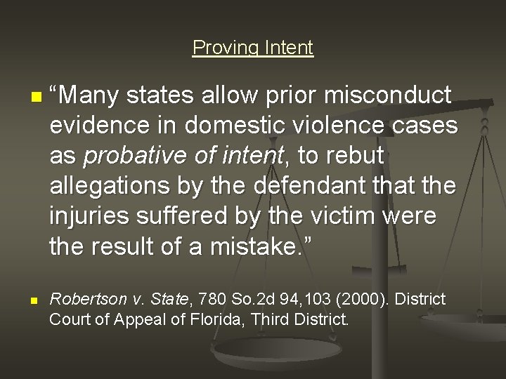 Proving Intent n n “Many states allow prior misconduct evidence in domestic violence cases