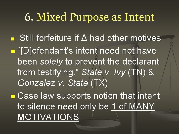 6. Mixed Purpose as Intent n Still forfeiture if Δ had other motives “[D]efendant's