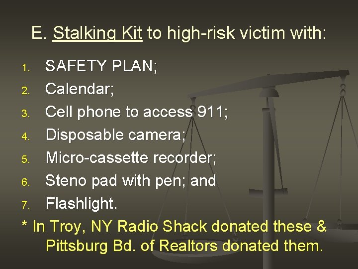 E. Stalking Kit to high-risk victim with: SAFETY PLAN; 2. Calendar; 3. Cell phone