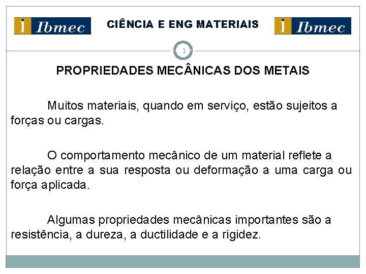 CIÊNCIA E ENG MATERIAIS 1 PROPRIEDADES MEC NICAS DOS METAIS Muitos materiais, quando em