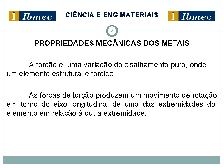 CIÊNCIA E ENG MATERIAIS 21 PROPRIEDADES MEC NICAS DOS METAIS A torção é uma