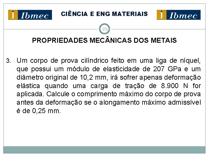 CIÊNCIA E ENG MATERIAIS 29 PROPRIEDADES MEC NICAS DOS METAIS 3. Um corpo de