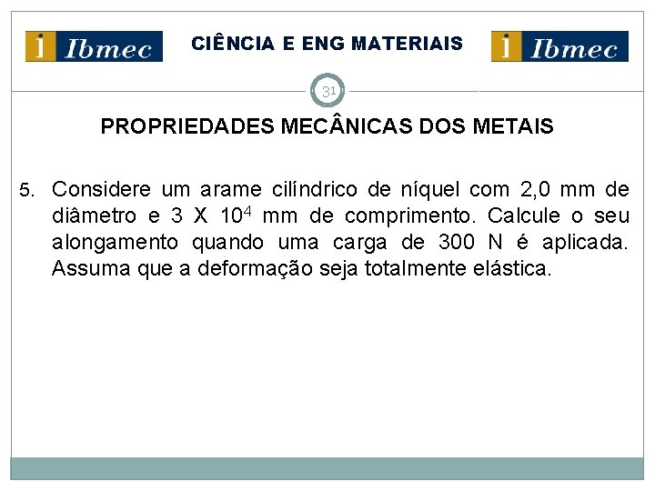 CIÊNCIA E ENG MATERIAIS 31 PROPRIEDADES MEC NICAS DOS METAIS 5. Considere um arame