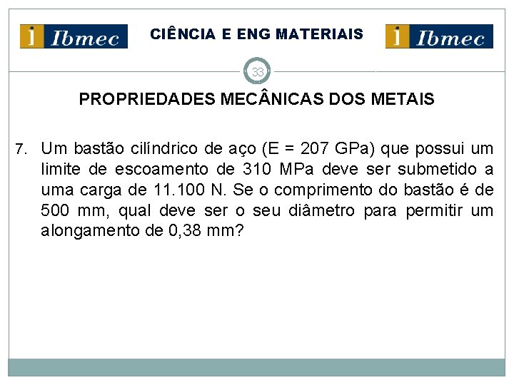 CIÊNCIA E ENG MATERIAIS 33 PROPRIEDADES MEC NICAS DOS METAIS 7. Um bastão cilíndrico