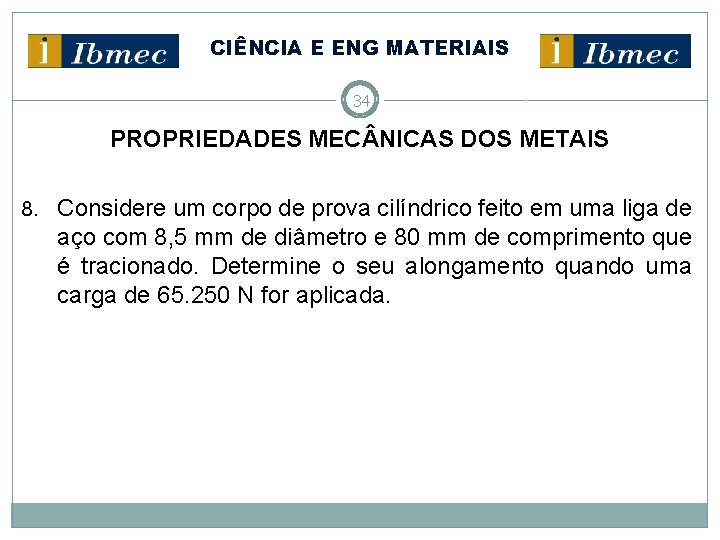 CIÊNCIA E ENG MATERIAIS 34 PROPRIEDADES MEC NICAS DOS METAIS 8. Considere um corpo