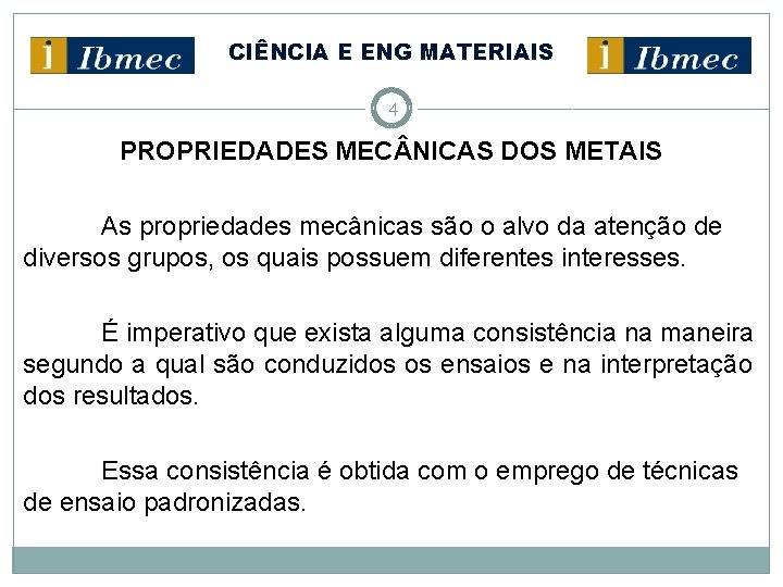 CIÊNCIA E ENG MATERIAIS 4 PROPRIEDADES MEC NICAS DOS METAIS As propriedades mecânicas são