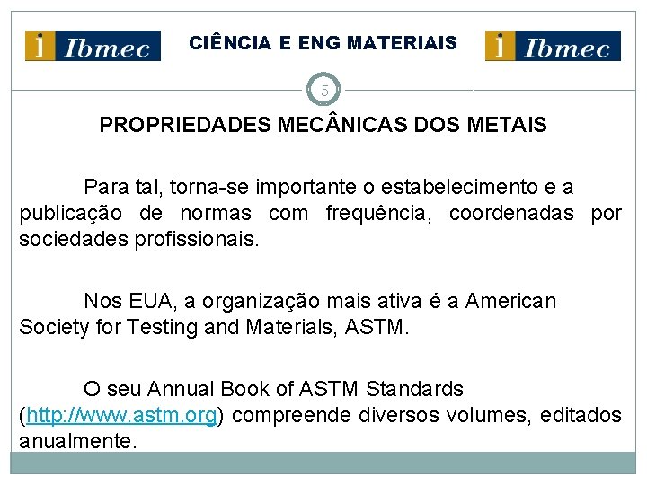 CIÊNCIA E ENG MATERIAIS 5 PROPRIEDADES MEC NICAS DOS METAIS Para tal, torna-se importante