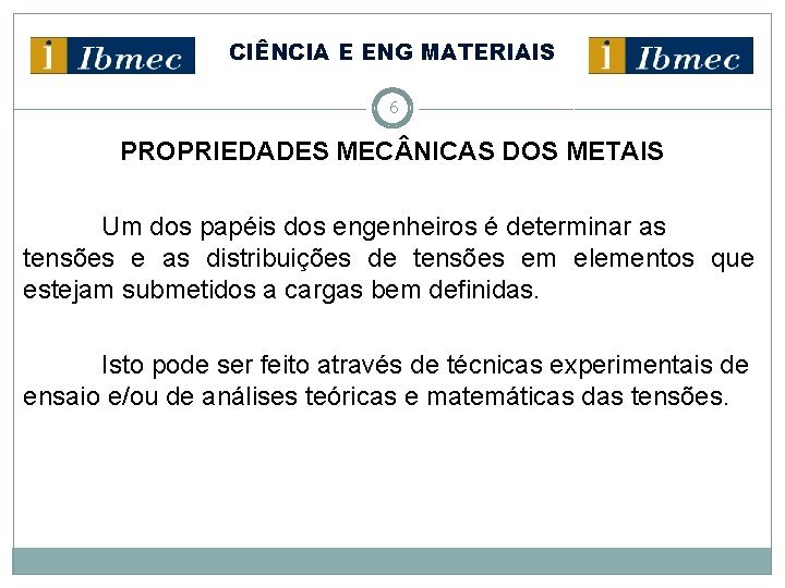 CIÊNCIA E ENG MATERIAIS 6 PROPRIEDADES MEC NICAS DOS METAIS Um dos papéis dos