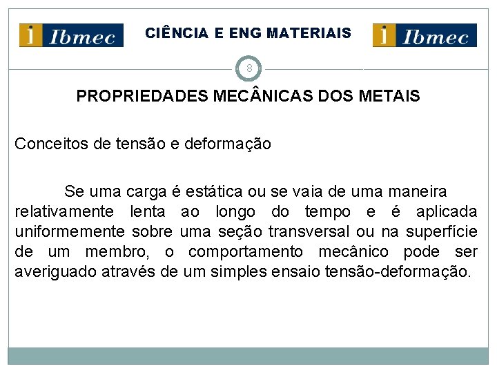 CIÊNCIA E ENG MATERIAIS 8 PROPRIEDADES MEC NICAS DOS METAIS Conceitos de tensão e