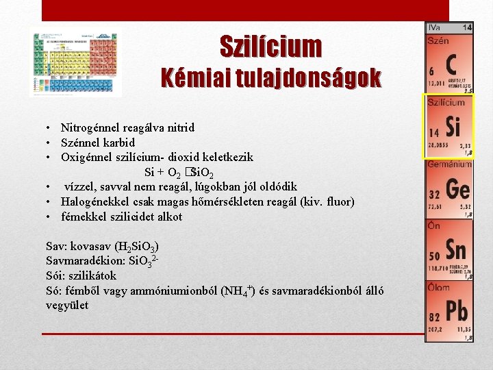 Szilícium Kémiai tulajdonságok • Nitrogénnel reagálva nitrid • Szénnel karbid • Oxigénnel szilícium- dioxid