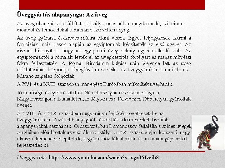 Üveggyártás alapanyaga: Az üveg olvasztással előállított, kristályosodás nélkül megdermedő, szilíciumdioxidot és fémoxidokat tartalmazó szervetlen