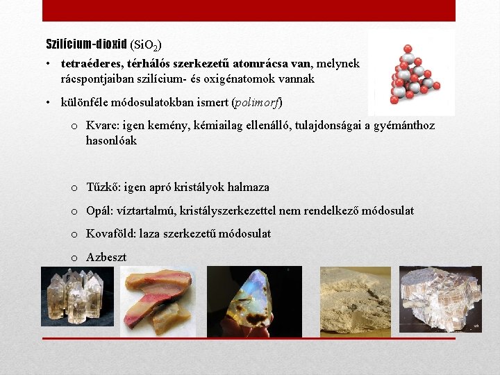 Szilícium-dioxid (Si. O 2) • tetraéderes, térhálós szerkezetű atomrácsa van, melynek rácspontjaiban szilícium- és