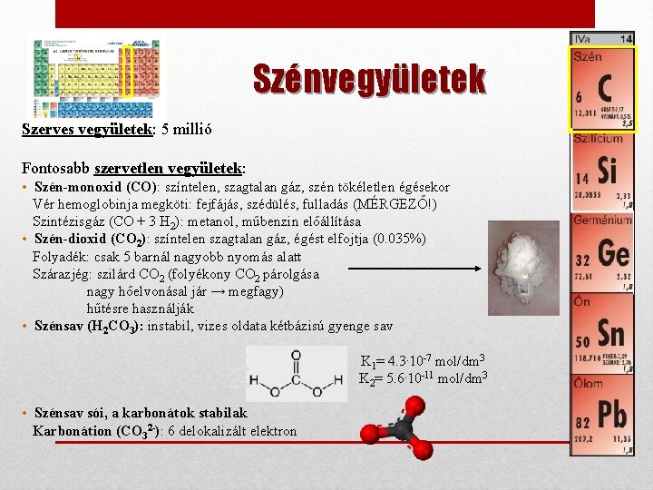 Szénvegyületek Szerves vegyületek: 5 millió Fontosabb szervetlen vegyületek: • Szén-monoxid (CO): színtelen, szagtalan gáz,