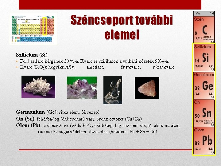 Széncsoport további elemei Szilícium (Si) • Föld szilárd kérgének 30 %-a. Kvarc és szilikátok