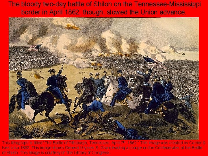 The bloody two-day battle of Shiloh on the Tennessee-Mississippi border in April 1862, though,