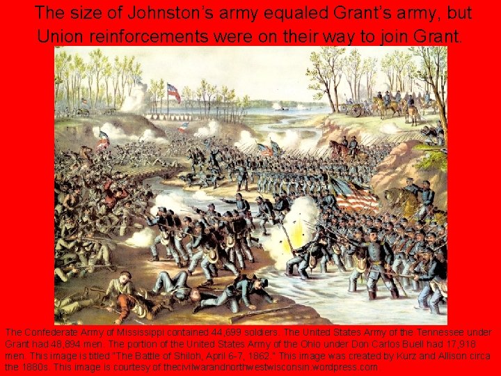 The size of Johnston’s army equaled Grant’s army, but Union reinforcements were on their