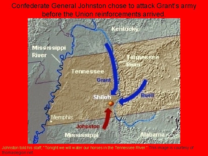 Confederate General Johnston chose to attack Grant’s army before the Union reinforcements arrived. Johnston