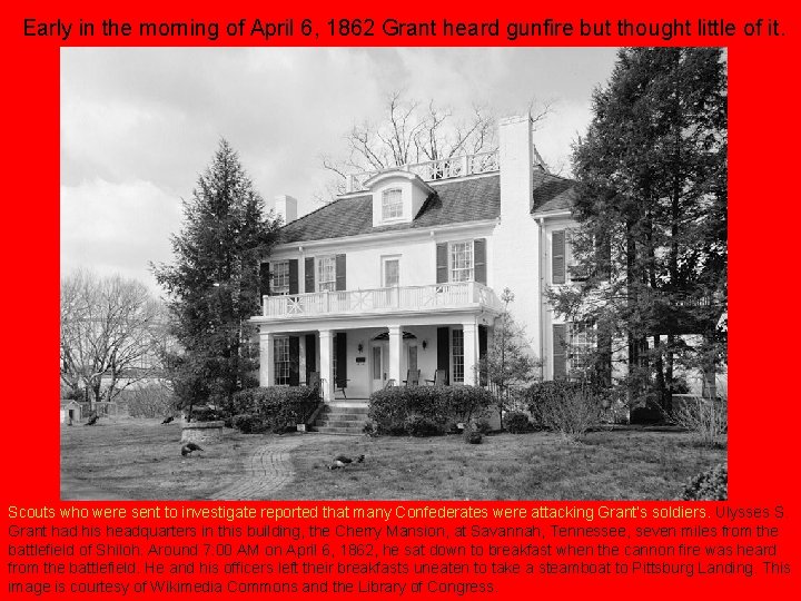 Early in the morning of April 6, 1862 Grant heard gunfire but thought little