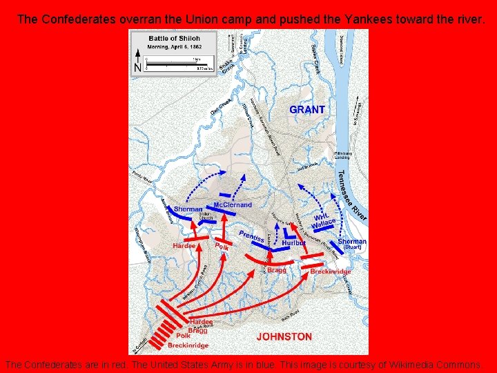 The Confederates overran the Union camp and pushed the Yankees toward the river. The