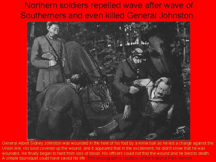 Northern soldiers repelled wave after wave of Southerners and even killed General Johnston. General