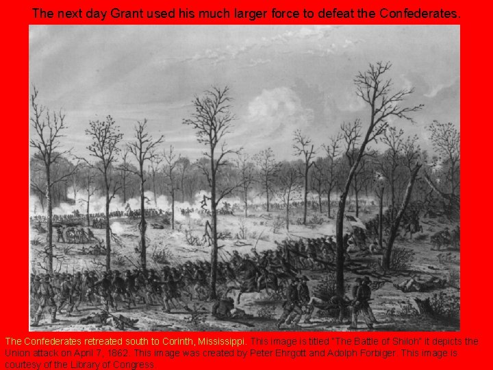 The next day Grant used his much larger force to defeat the Confederates. The