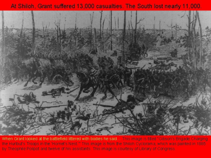 At Shiloh, Grant suffered 13, 000 casualties. The South lost nearly 11, 000. When