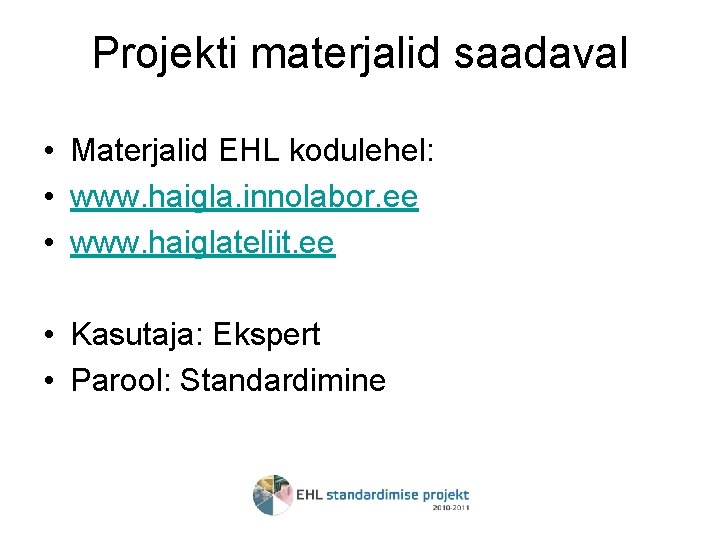 Projekti materjalid saadaval • Materjalid EHL kodulehel: • www. haigla. innolabor. ee • www.