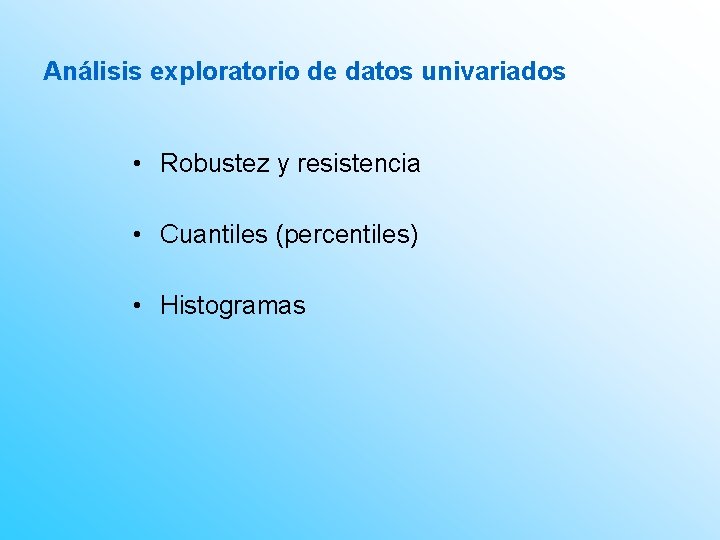 Análisis exploratorio de datos univariados • Robustez y resistencia • Cuantiles (percentiles) • Histogramas