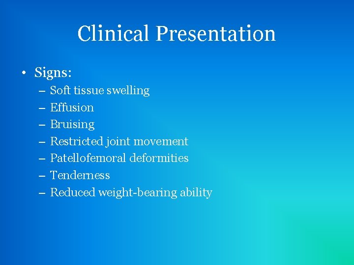 Clinical Presentation • Signs: – – – – Soft tissue swelling Effusion Bruising Restricted