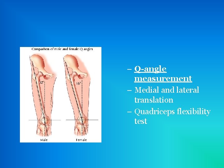 – Q-angle measurement – Medial and lateral translation – Quadriceps flexibility test 