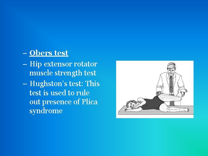 – Obers test – Hip extensor rotator muscle strength test – Hughston’s test: This