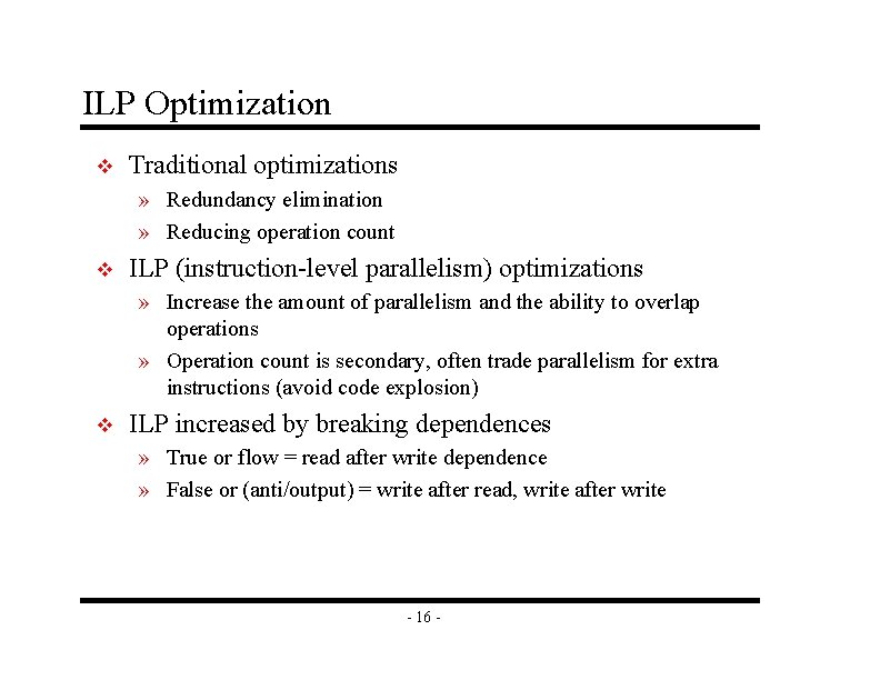 ILP Optimization v Traditional optimizations » Redundancy elimination » Reducing operation count v ILP ILP Optimization v Traditional optimizations » Redundancy elimination » Reducing operation count v ILP