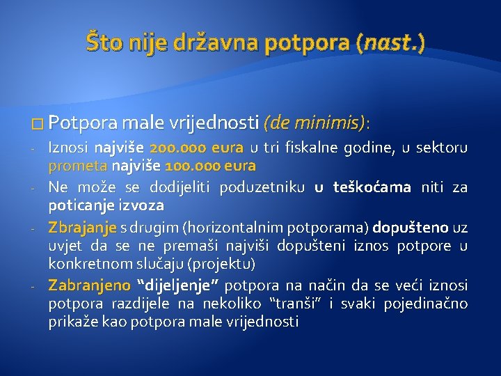 Što nije državna potpora (nast. ) � Potpora male vrijednosti (de minimis): - -