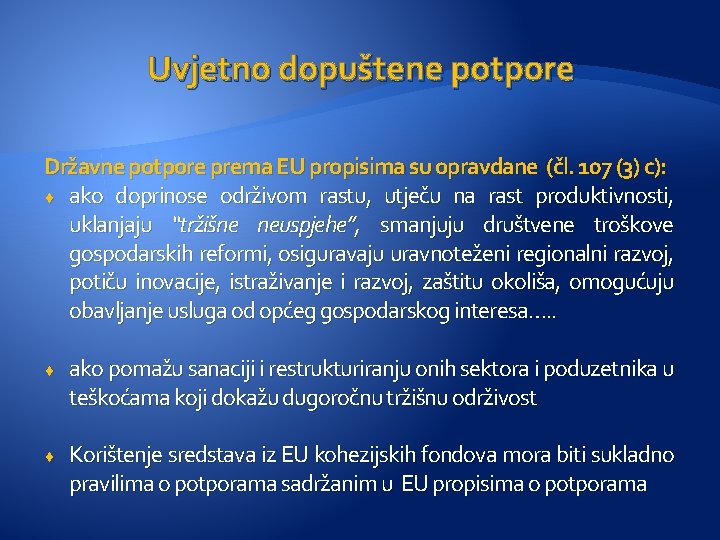 Uvjetno dopuštene potpore Državne potpore prema EU propisima su opravdane (čl. 107 (3) c):
