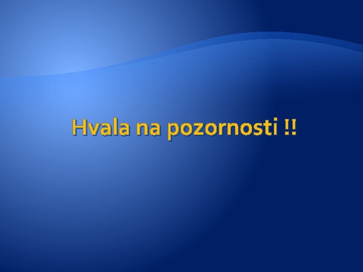 Hvala na pozornosti !! 