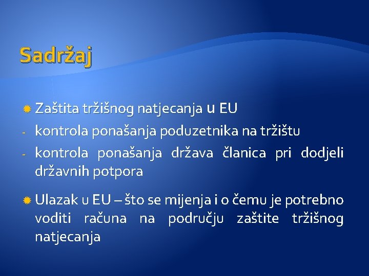 Sadržaj Zaštita tržišnog natjecanja u - EU kontrola ponašanja poduzetnika na tržištu kontrola ponašanja