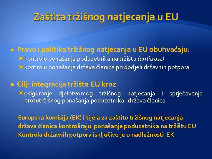 Zaštita tržišnog natjecanja u EU Pravo i politika tržišnog natjecanja u EU obuhvaćaju: kontrolu