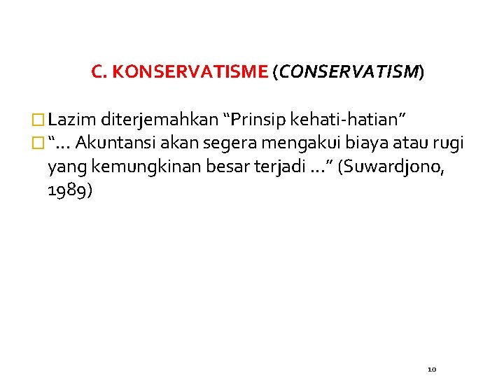 C. KONSERVATISME (CONSERVATISM) � Lazim diterjemahkan “Prinsip kehati-hatian” � “. . . Akuntansi akan