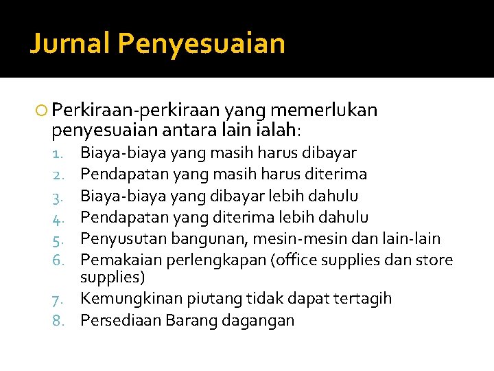 Jurnal Penyesuaian Perkiraan-perkiraan yang memerlukan penyesuaian antara lain ialah: Biaya-biaya yang masih harus dibayar