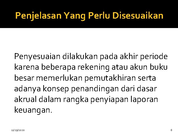 Penjelasan Yang Perlu Disesuaikan Penyesuaian dilakukan pada akhir periode karena beberapa rekening atau akun