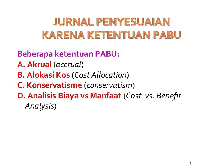 JURNAL PENYESUAIAN KARENA KETENTUAN PABU Beberapa ketentuan PABU: A. Akrual (accrual) B. Alokasi Kos