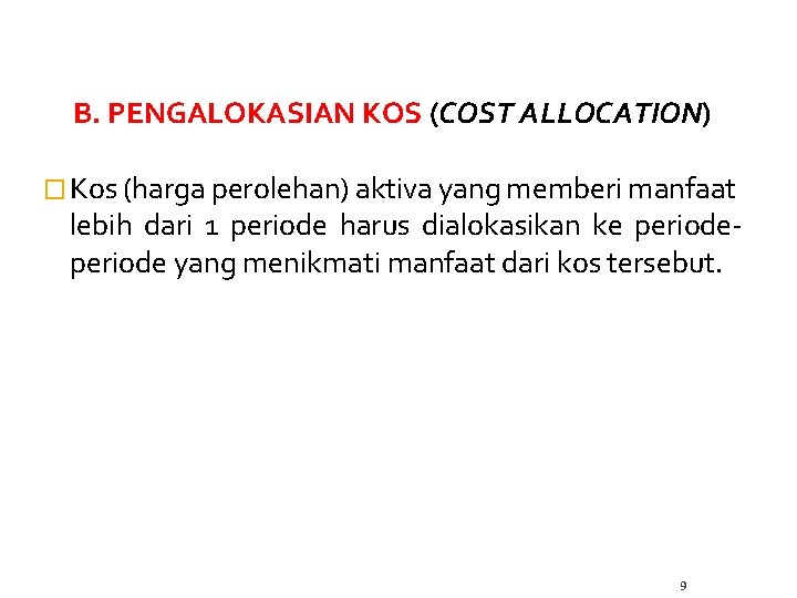 B. PENGALOKASIAN KOS (COST ALLOCATION) � Kos (harga perolehan) aktiva yang memberi manfaat lebih