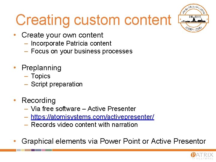Creating custom content • Create your own content – Incorporate Patricia content – Focus Creating custom content • Create your own content – Incorporate Patricia content – Focus