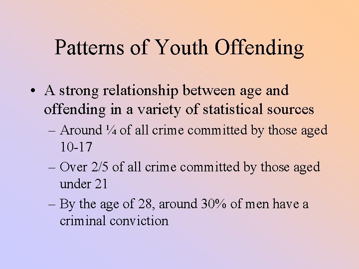 Patterns of Youth Offending • A strong relationship between age and offending in a