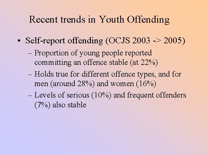 Recent trends in Youth Offending • Self-report offending (OCJS 2003 -> 2005) – Proportion