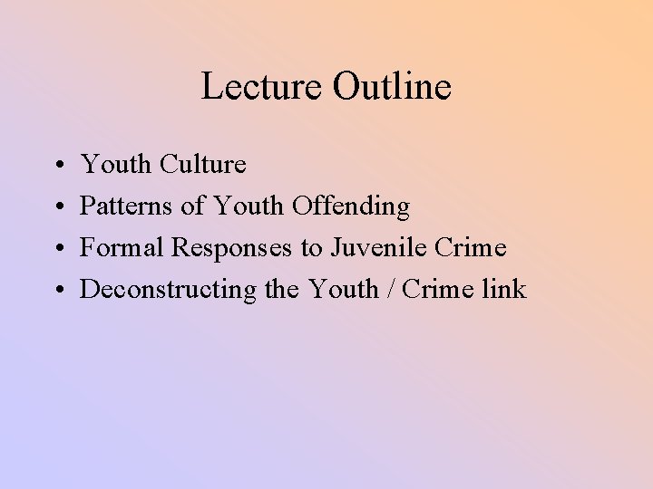 Lecture Outline • • Youth Culture Patterns of Youth Offending Formal Responses to Juvenile