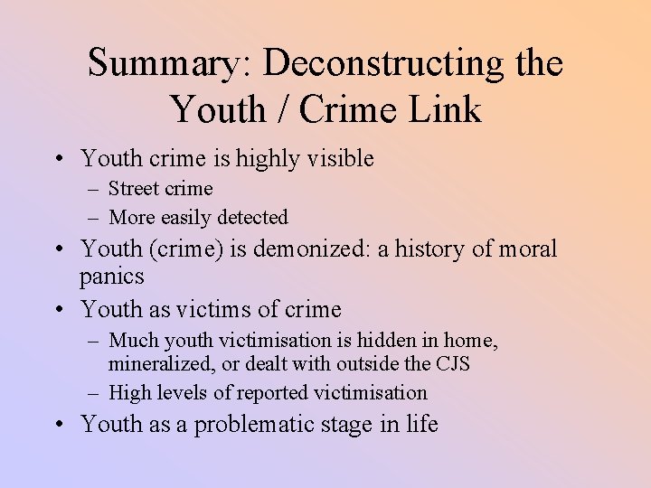 Summary: Deconstructing the Youth / Crime Link • Youth crime is highly visible –